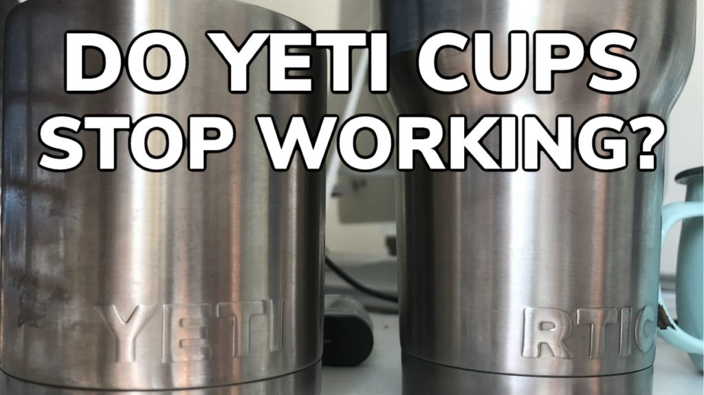 Do Yeti Cups Stop Working? If So Why?