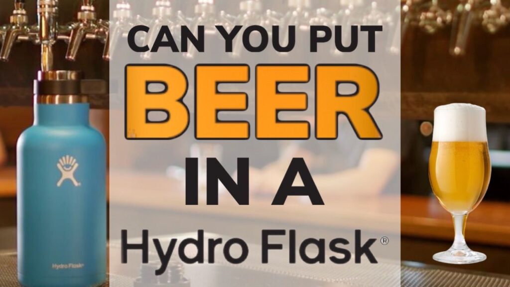 Can You Put Beer in a Hydro Flask?