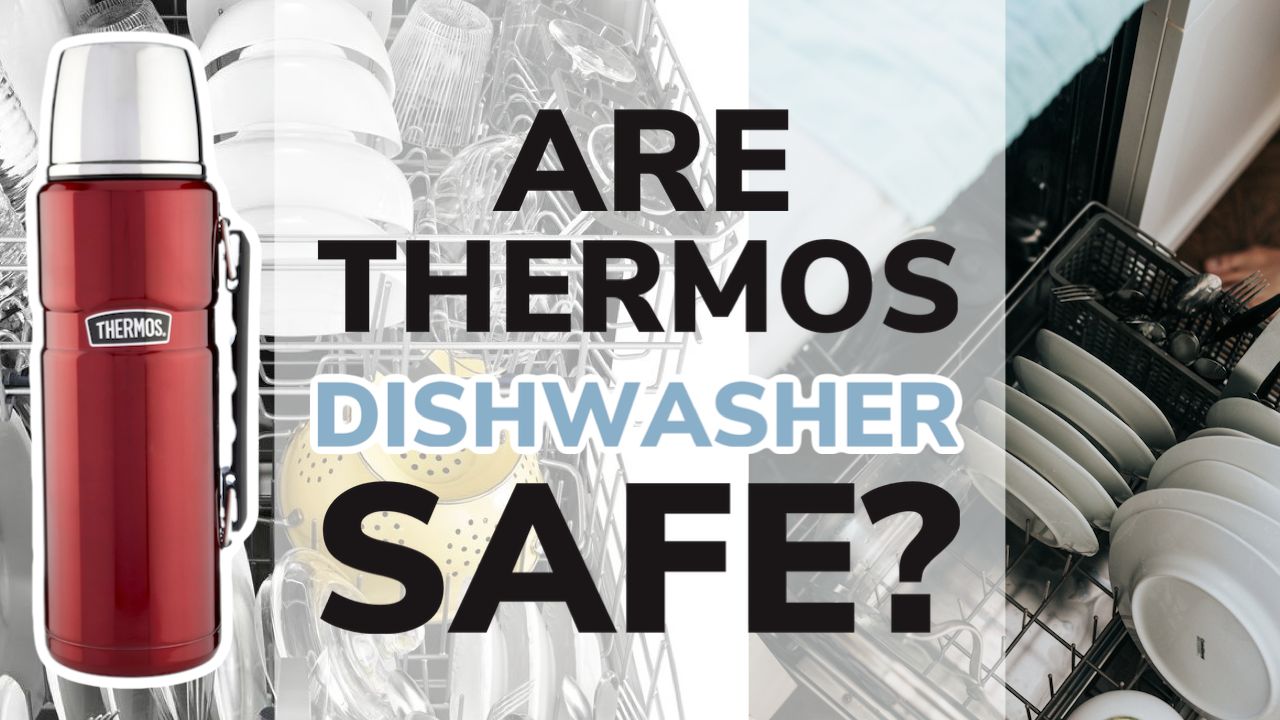 Are Thermos Flasks Dishwasher Safe?
