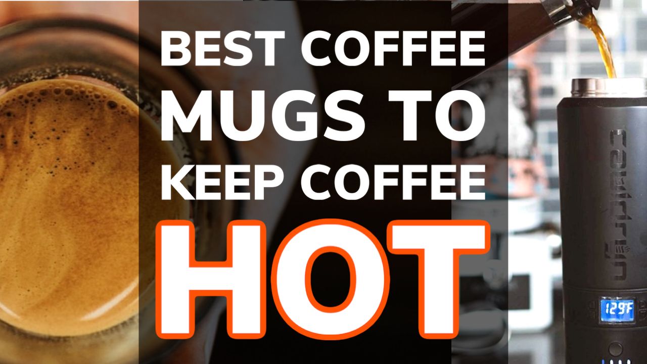 Best Coffee Mugs To Keep Coffee Hot