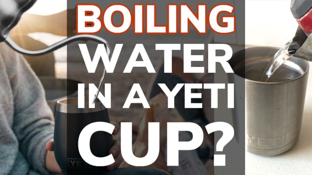 Can You Put Boiling Water in a Yeti Tumbler Cup or Bottle?