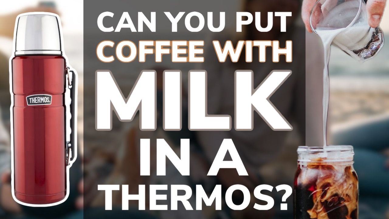 Can You Put Coffee With Milk In a Thermos?