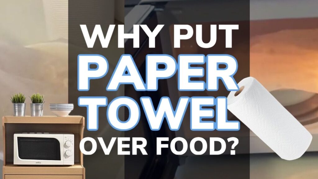 Why Put a Paper Towel Over Food In The Microwave? Benefits - Hunting  Waterfalls