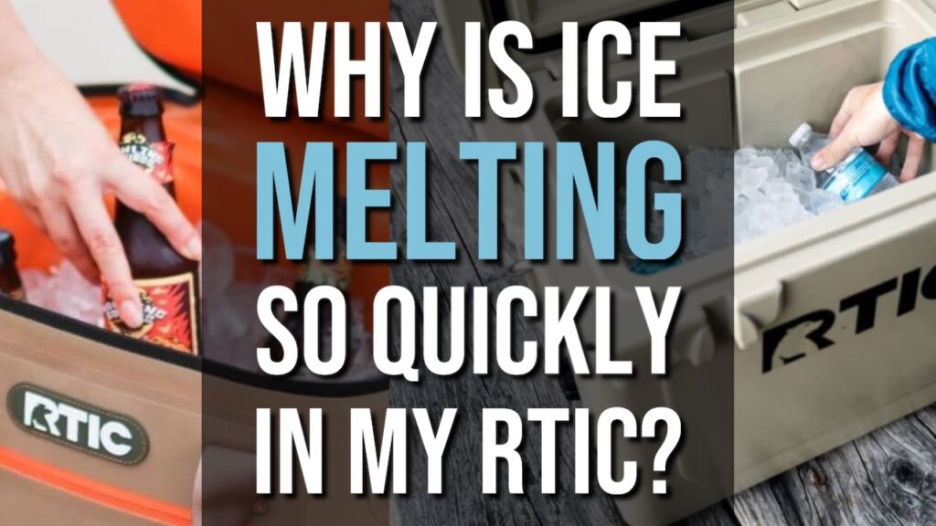 Why Is Ice Melting So Quickly in my RTIC Cooler