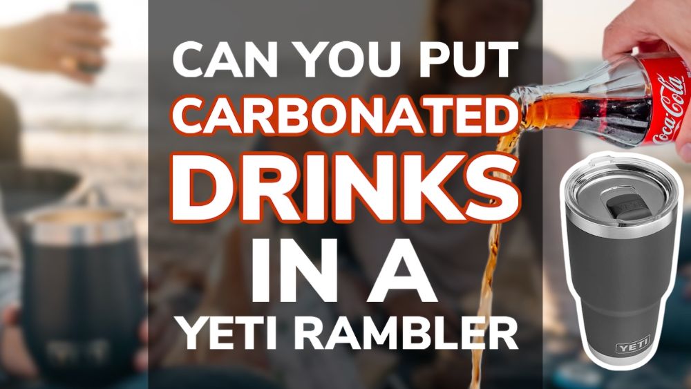 Can You Put Carbonated Drinks In A Yeti Rambler?